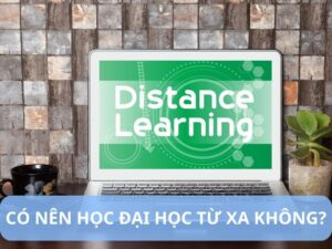 có nên học đại học từ xa không