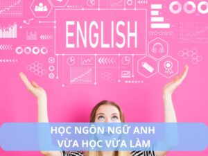 học ngôn ngữ anh vừa học vừa làm