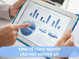 kinh tế công nghiệp cần học những gì