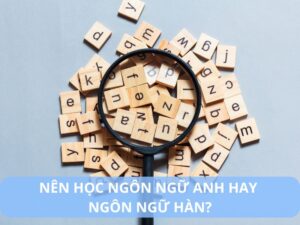 nên học ngôn ngữ anh hay ngôn ngữ hàn