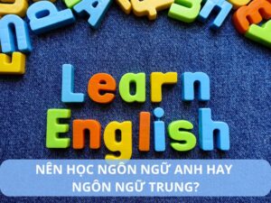 nên học ngôn ngữ anh hay ngôn ngữ trung